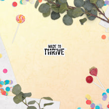 Load image into Gallery viewer, Made To Thrive Sticker
