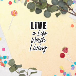 Live A Life Worth Living